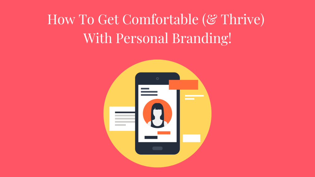 How To Get Comfortable (&Thrive) With Personal Branding!