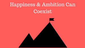 Happiness and Ambition Can Coexist Image
