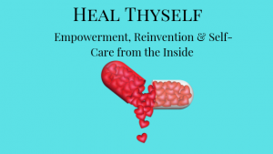 Heal Thyself, Empowerment, Reinvention & Self-Care From the Inside Image