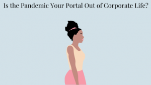 Illustrated image of black woman walking Is the Pandemic Your Portal Out of Corporate Life?