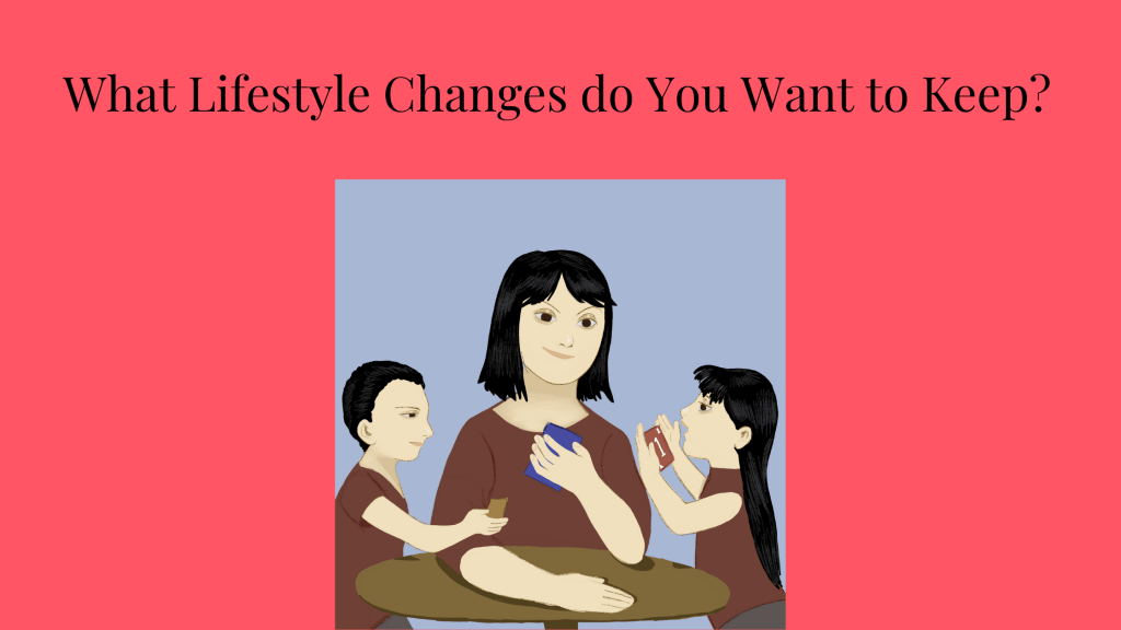 Illustration of a Mom and two children playing cards together, What Lifestyle Changes do You Want to Keep?