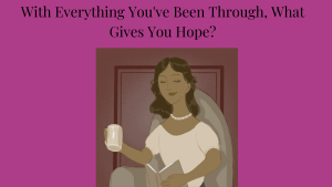 Image of a woman sitting peacefully with a smile on her face. With Everything You've Been Through, What Gives You Hope