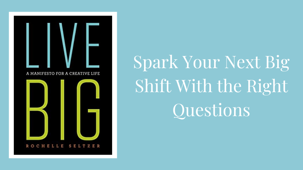 Image of the title for the book Live Big for Spark Your Next big Shift with the Right Questions
