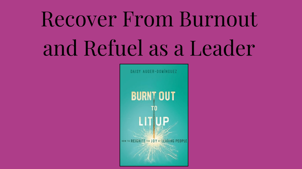 Image of the book cover, Burnt Out to Lit up How to Reignite the Joy of Leading People by Daisy Auger-Domínguez